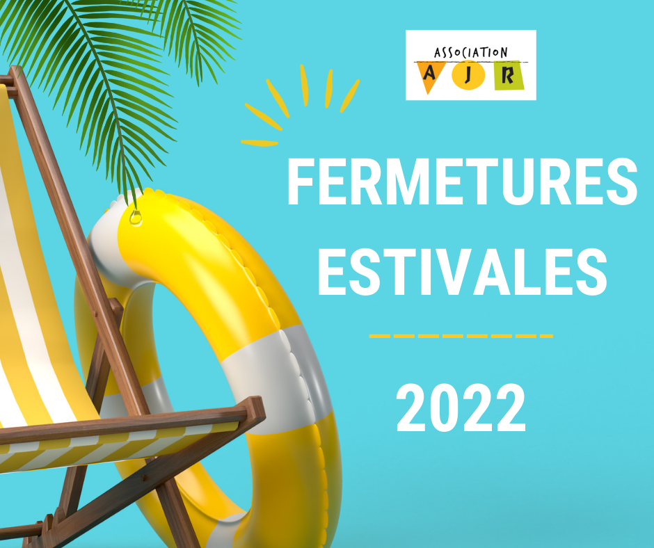 fermetures estivales AJR 2022